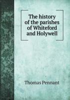 The History of the Parishes of Whiteford and Holywell 1015811361 Book Cover