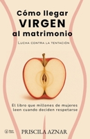 Cómo llegar VIRGEN al matrimonio: Lucha contra la tentación. El libro que millones de mujeres leen cuando deciden respetarse. (Spanish Edition) B0FL27S8TB Book Cover