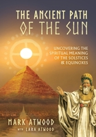 The Ancient Path of the Sun: Uncovering the Spiritual Meaning of the Solstices and Equinoxes 0648756505 Book Cover