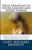 Devil Dolphins of Silver Lagoon and Other Stories: Adventures of a Reluctant Photographer's Assistant 1452873925 Book Cover