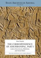 The Correspondence of Assurbanipal, Part I: Letters from Assyria, Babylonia, and Vassal States 9521094982 Book Cover
