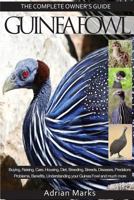 Guinea Fowl: The Complete Owners Guide 1910915084 Book Cover
