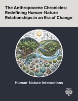 The Anthropocene Chronicles: Redefining Human-Nature Relationships in an Era of Change 1022903470 Book Cover