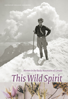 This Wild Spirit: Women in the Rocky Mountains of Canada (Mountain Cairns: A series on the history and culture of the Canadian Rockies) 0888644663 Book Cover