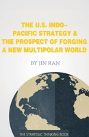 The U.S. Indo-Pacific Strategy & The Prospect of Forging A New Multipolar World (Current Affairs) B0F9ZYYGS6 Book Cover