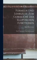 Formeln und Lehrsätze zum Gebrauche der elliptischen Functionen: Nach Vorlesungen und Aufzeichnunge 1018274782 Book Cover