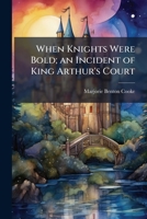 When Knights Were Bold; an Incident of King Arthur's Court 1025197224 Book Cover