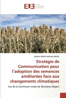 Stratégie de Communication pour l’adoption des semences améliorées face aux changements climatiques: Cas de la Commune rurale de Djiratawa (Niger) 6203428132 Book Cover