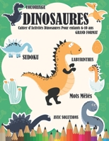 Cahier d'Activités Dinosaures Pour enfants 6-10 ans: Mots Mêlés Labyrinthes Sudoku Coloriage Dinosaures avec un Niveau de Difficulté adapté aux enfants a partir de 6 ans B088JS6YLG Book Cover