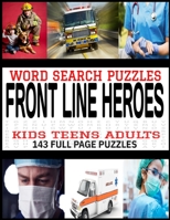 WORD SEARCH PUZZLES FRONT LINE HEROES: FOR KIDS TEENS ADULTS | 143 FUL PAGE WORD FIND PUZZLES | FIREMEN EMTS NURSES DOCTORS THEMED PUZZLES | MAKES A GREAT GIFT B08LNMSNBD Book Cover