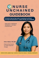 NURSE UNCHAINED GUIDEBOOK: A Practical, Step-by-Step Guide to Launching Your RN-led Concierge Nursing Business — Legally, Ethically, and Confidently B0FP52H3HQ Book Cover
