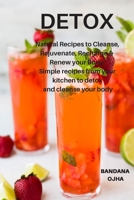 Detox: Natural Recipes to Cleanse,Rejuvenate, Recharge & Renew your Body: Simple recipes from your kitchen to detox and cleanse your body 1726869482 Book Cover