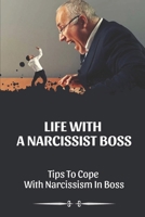 Life With A Narcissist Boss: Tips To Cope With Narcissism In Boss: Tips To Cope With Narcissism In Boss B09CGFPPYL Book Cover