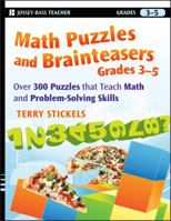 Math Puzzles and Brainteasers, Grades 3-5: Over 300 Puzzles That Teach Math and Problem-Solving Skills 0470227192 Book Cover