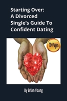 Starting Over: A Divorced Single’s Guide To Confident Dating B0FFH419WR Book Cover