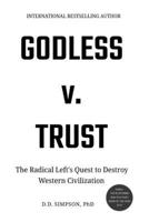 Godless v. Trust: The Radical Left's Quest to Destroy Western Civilization B0F5L8ZBVY Book Cover