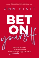 Bet on Yourself: Recognize, Own, and Implement Breakthrough Opportunities 1400220262 Book Cover