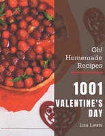 Oh! 1001 Homemade Valentine's Day Recipes: Explore Homemade Valentine's Day Cookbook NOW! B08L4M3L46 Book Cover
