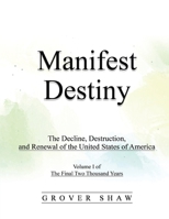 Manifest Destiny: The Decline, Destruction, and Renewal of the United States of America: Volume I of The Final Two Thousand Years 1961392402 Book Cover