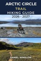 ARCTIC CIRCLE TRAIL HIKING GUIDE 2026 – 2027: Your Complete Trekking Companion for Greenland’s Remote Long-Distance Wilderness Trail (Wild Pathways) B0G4GVCMNB Book Cover