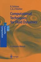 Computational Techniques for Fluid Dynamics: A Solutions Manual (Scientific Computation) 354054304X Book Cover