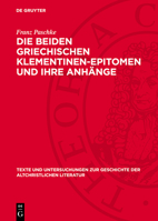 Die Beiden Griechischen Klementinen-Epitomen Und Ihre Anhänge: Überlieferungsgeschichtliche Vorarbeiten Zu Einer Neuausgabe Der Texte 3112777360 Book Cover