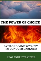 The Power of Choice: Path of Divine Royalty to Conquer Darkness B08VYR295Y Book Cover