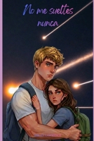 No me sueltes nunca: Libro autoconclusivo romántico (Spanish Edition) B0DSZW3NDR Book Cover