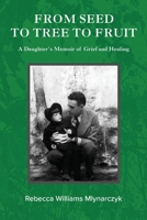 From Seed to Tree to Fruit: A Daughter’s Memoir of Grief and Healing B0F885L5TT Book Cover