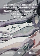 Compromiso militante y producción historiográfica: Hernán Ramírez Necoche y Julio César Jobet (1930-1973) 9561126990 Book Cover
