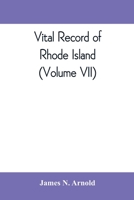 Vital Record of Rhode Island: 1636-1850: First Series: Births, Marriages and Deaths: A Family Register for the People, Volume 7 9353809991 Book Cover