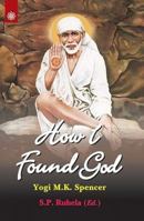 How I Found God: Roles Played by Fakir Shirdi Sai Baba as God and the Spirit Masters in my Spiritual Training Resulting in God-Realization 817822352X Book Cover