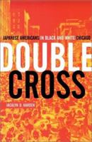 Double Cross: Japanese Americans in Black and White Chicago (Illinois) 0816640440 Book Cover