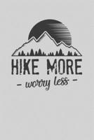 Hike More Worry Less: Hiking Trail Log Book/ Hiking Journal With Prompts To Write In/ Hiker's Journal/ 6" x 9" Travel Size 1671764951 Book Cover