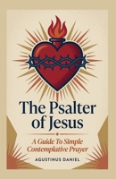 The Psalter of Jesus: A Guide to Simple Contemplative Prayer (2nd Edition) B0H98FG24B Book Cover