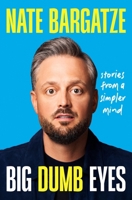 Big Dumb Eyes: Tales from a Simpler Mind