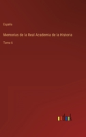 Memorias de la Real Academia de la Historia: Tomo 6 3368111698 Book Cover