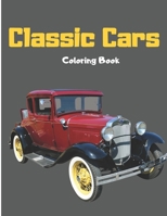 Classic Cars Coloring Book: Best Classic Cars in The World, Relaxation Coloring Pages for Kids, Adults, Boys, and Classic Car Lovers B08NWWY7NC Book Cover