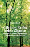 Gib dem Krebs keine Chance: M�gliche Zusammenh�nge zwischen Erdstrahlen und Erkrankungen 3347011740 Book Cover