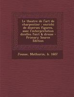 Le theatre de l'art de charpentier: Enrichi de diuerses figures, auec l'interpretation dicelles faict & dresse B0BQ7MYLF9 Book Cover