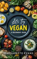 Let's Try Vegan: A Begginers Guide B0DRY6GPHW Book Cover