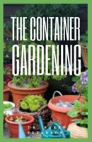 The Container Gardening B08KBKRJ3Y Book Cover