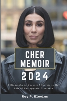 Cher Memoir 2024: A Biography to Uncover 7 Secrets to Her Life of Unstoppable Greatness B0DQNNT36Z Book Cover