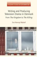 Writing and Producing Television Drama in Denmark: From the Kingdom to the Killing 1349449911 Book Cover