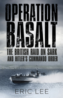 Operation Basalt: The British Raid on Sark and Hitler's Commando Order 0750964367 Book Cover