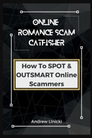 Online Romance Scam Catfisher: How to Spot and Outsmart Online Scammers B0BJ4RHRN3 Book Cover