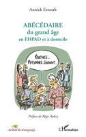 ABÉCÉDAIRE du grand âge en EHPAD et à domicile (Au-Delà Du Témoignage) (French Edition) 2336585928 Book Cover