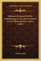 Johannes Brugman En Het Godsdienstig Leven Onzer Vaderen In De Vijftiende Eeuw, Grootendeels Volgens Handschriften Geschetst, Volume 2... 1161214771 Book Cover