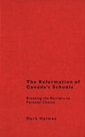 The Reformation of Canada's Schools: Breaking the Barriers to Parental Choice 0773517464 Book Cover