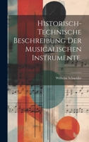 Historisch-Technische Beschreibung Der Musicalischen Instrumente, Ihres Alters, Tonumfangs Und Baues, Ihrer Erfinder, Verbesserer, Virtuosen Und Schulen: Nebst Einer Fa�lichen Anweisung Zur Gr�ndliche 102229489X Book Cover